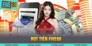 Tham Gia Rút Tiền FIVE88 Xử Lý Nhanh Chóng Và Uy Tín Nhất