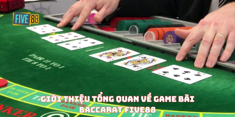 Giới thiệu tổng quan về game bài Baccarat FIVE88