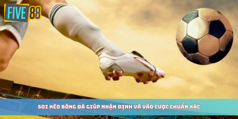 Soi kèo bóng đá giúp nhận định và vào cược chuẩn xác